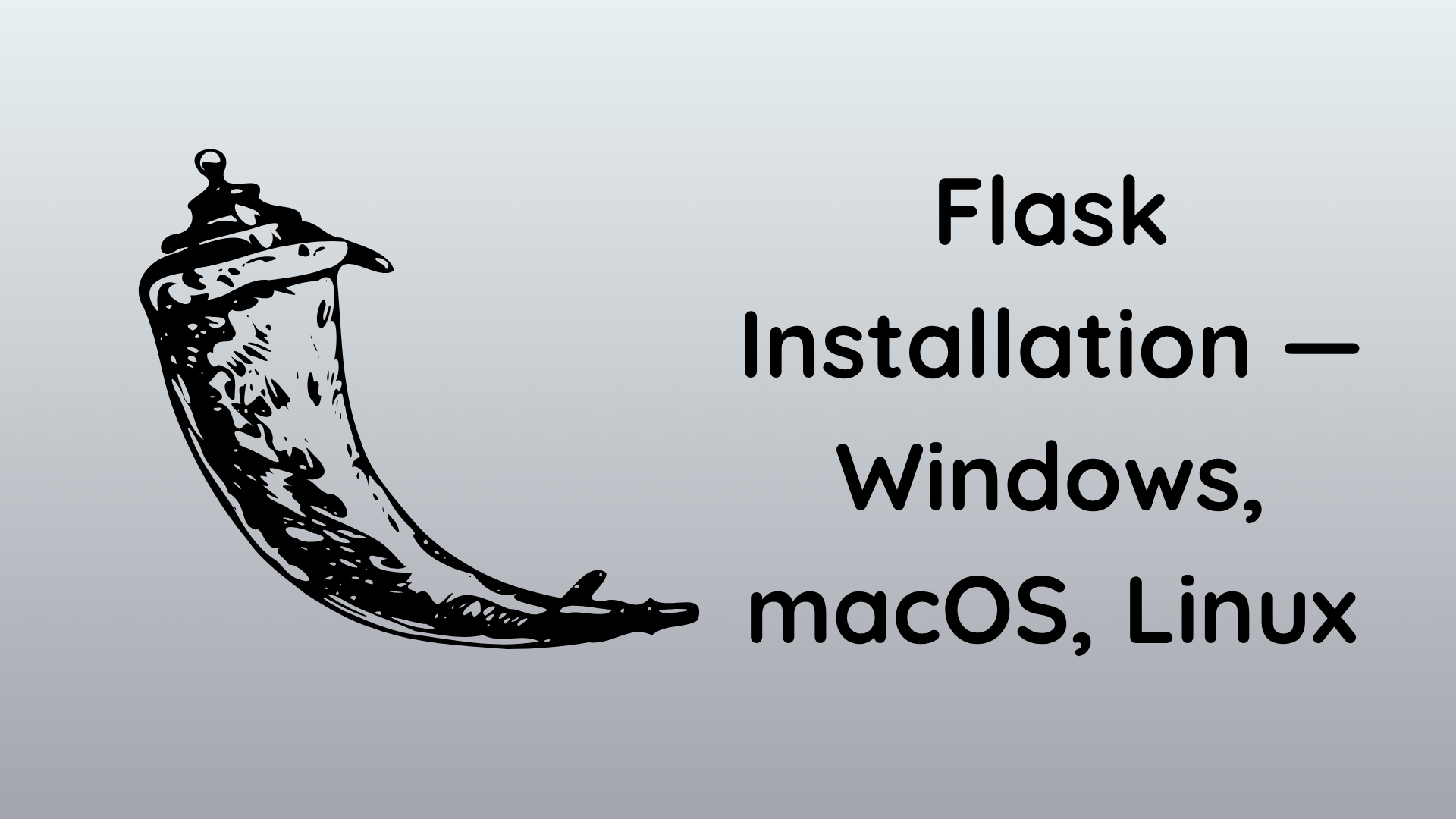 Flask Installation — Windows, macOS, Linux
